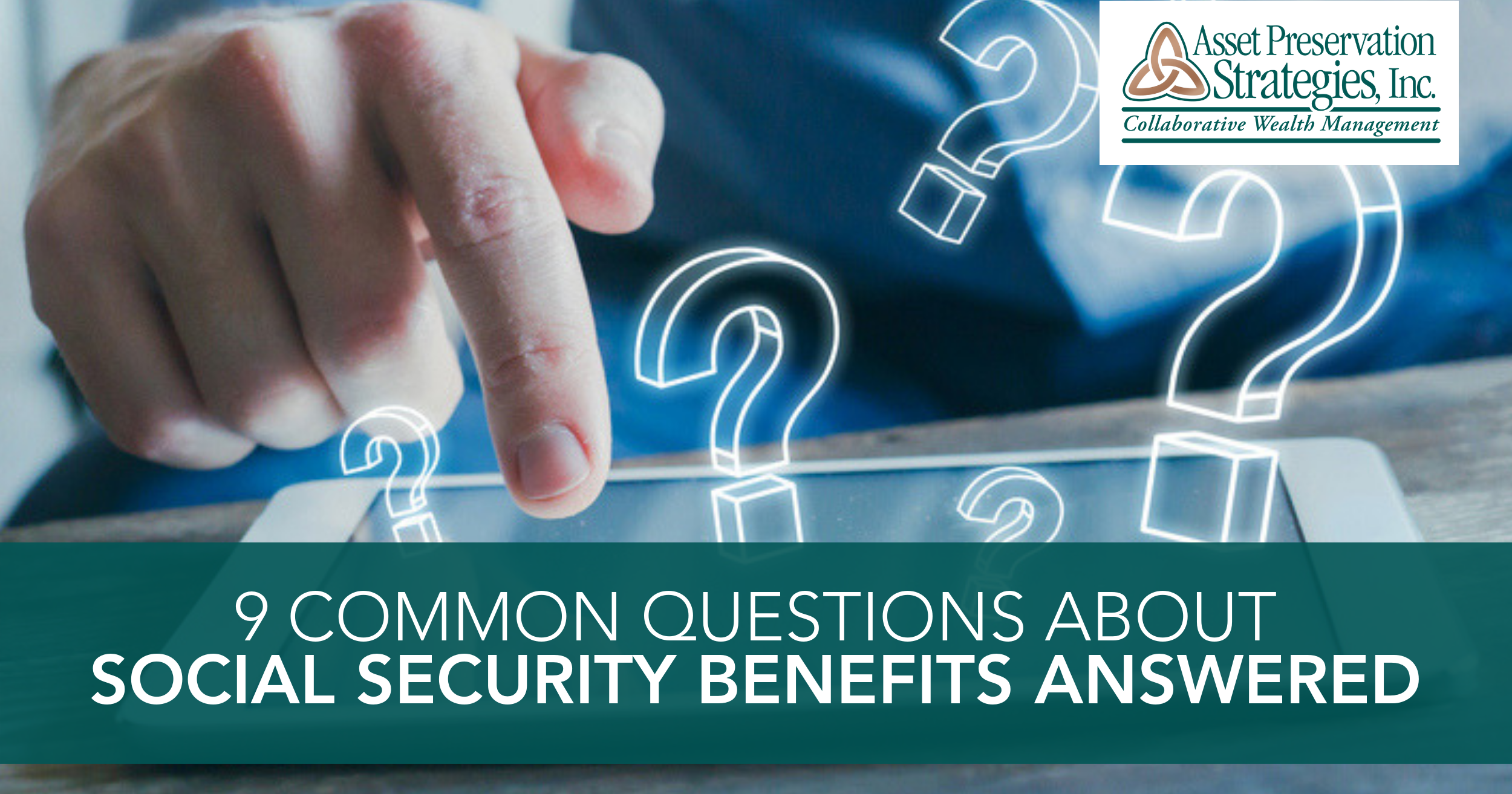 9 Common Questions About Social Security Benefits Answered Asset Preservation Strategies 7281